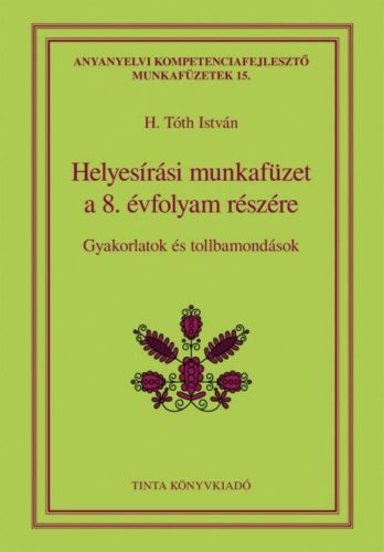 Helyesírási munkafüzet a 8. évfolyam részére - Gyakorlatok és tollbamondások (H. Tóth István)