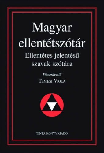 Magyar ellentétszótár - Ellentétes jelentésű szavak szótára (Temesi Viola)