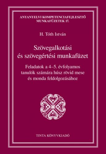 Szövegalkotási és szövegértési munkafüzet (H. Tóth István)