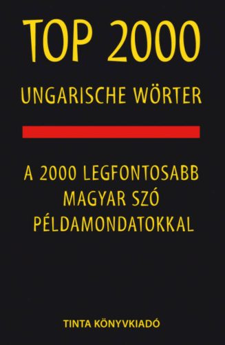 Top 2000 ungarische Wörter - A 2000 legfontosabb magyar szó példamondatokkal (Kalmár Éva Júlia)