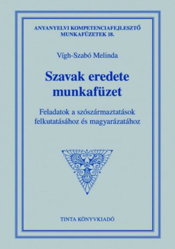 Szavak eredete munkafüzet - Feladatok a szószármaztatások felkutatásához és magyarázatához (Víg