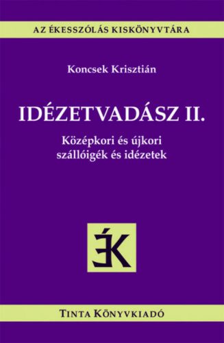 Idézetvadász II. - Középkori és újkori szállóigék és idézetek - Az ékesszólás kiskönyvtára (Kon