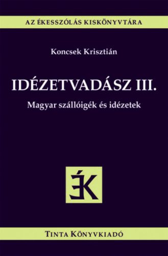 Idézetvadász III. - Magyar szállóigék és idézetek - Az ékesszólás kiskönyvtára (Koncsek Kriszti