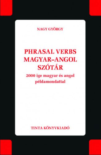 PHRASAL VERBS MAGYAR-ANGOL SZÓTÁR - 2000 IGE MAGYAR ÉS ANGOL PÉLDAMONDATTAL