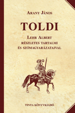 Toldi - Lehr Albert részletes tartalmi és szómagyarázataival - Arany János