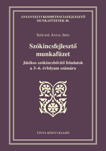 Szókincsfejlesztő munkafüzet - Szőcsné Antal Irén