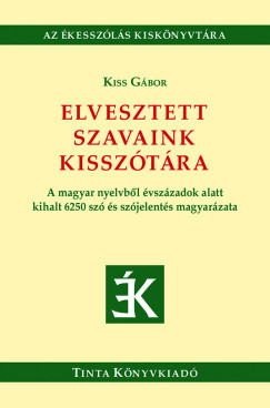 Elvesztett szavaink kisszótára - Kiss Gábor