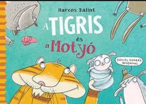 A Tigris és a Motyó - Dániel András - Harcos Bálint