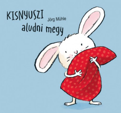 Kisnyuszi aludni megy - Jörg Mühle