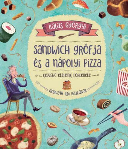 Sandwich grófja és a nápolyi pizza - Kedvenc ételeink története - Kalas Györgyi