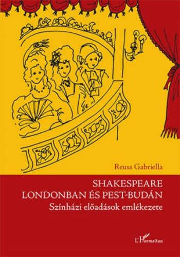 Shakespeare Londonban és Pest-Budán - Színházi előadások emlékezete (Reuss Gabriella)