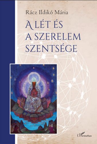 A lét és a szerelem szentsége - Rácz Ildikó Mária