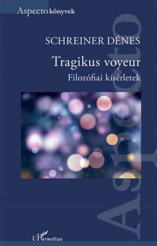 Tragikus voyeur - Filozófiai kísérletek Schreiner Dénes