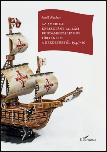 Az amerikai keresztény vallási fundamentalizmus története: a kezdetektől 1947-ig - Izsák Norber