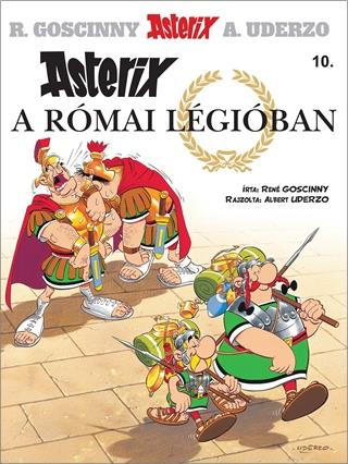 Asterix 10. - Asterix a római légióban - René Goscinny - Albert Uderzo