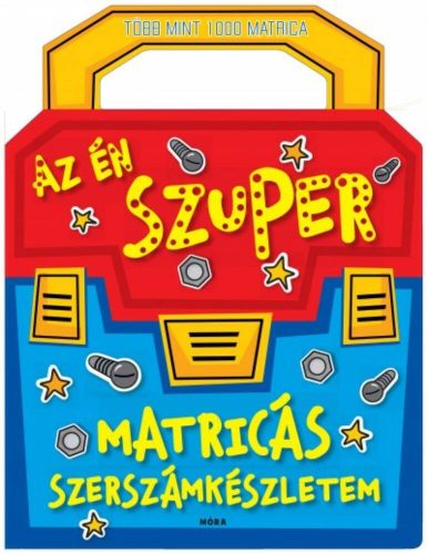 Az én szuper matricás szerszámkészletem /Több mint 1000 matrica (Chris Scollen)