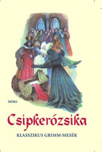 Csipkerózsika /Klasszikus grimm-mesék 1. (Grimm)