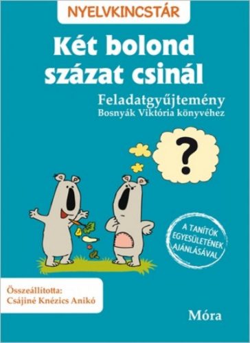 Két bolond százat csinál - Feladatgyűjtemény /Nyelvkincstár (2. kiadás) (Csájiné Knézics Anikó)