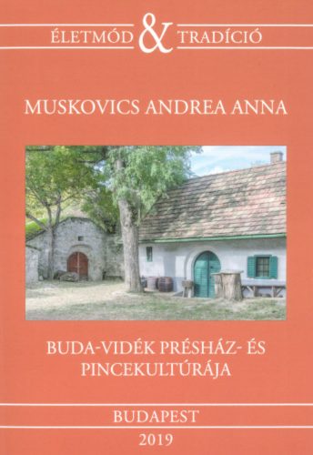 Buda-vidék présház- és pincekultúrája - Muskovics Andrea Anna