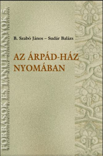 Az Árpád-ház nyomában - B. Szabó János