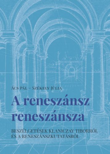 A reneszánsz reneszánsza - Ács Pál - Székely Júlia