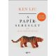 A papírsereglet és más történetek - Ken Liu