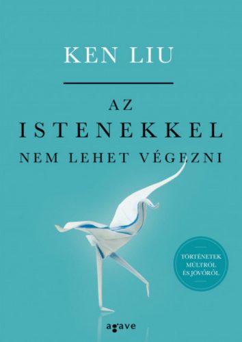 Az istenekkel nem lehet végezni - Ken Liu