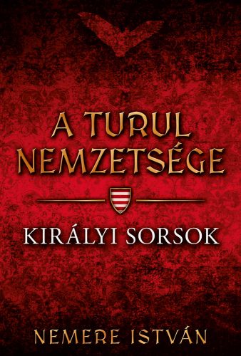 A turul nemzetsége - Királyi sorsok - Nemere István