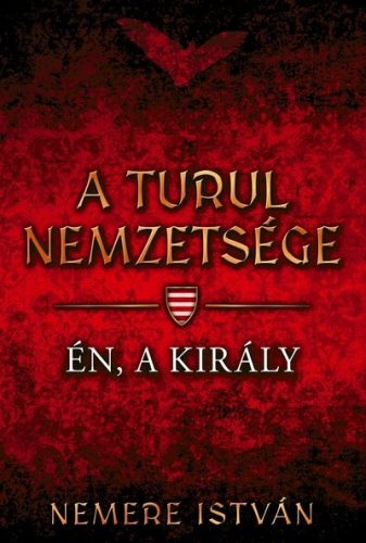 Én, a király - A Turul nemzetsége 4. (Új kiadás) - Nemere István