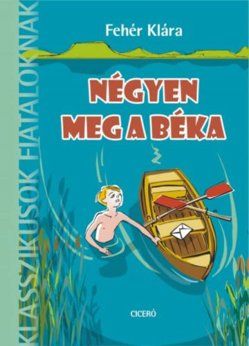 Négyen meg a béka /Klasszikusok fiataloknak (Fehér Klára)