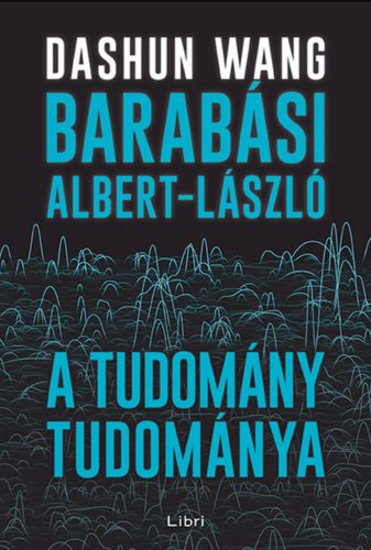 A tudomány tudománya - Barabási Albert-László - Dashun Wang