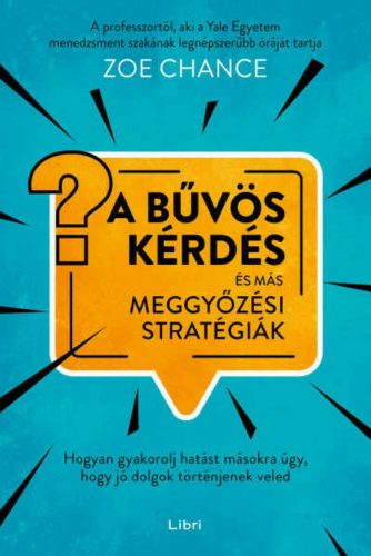 A bűvös kérdés és más meggyőzési stratégiák - Zoe Chance