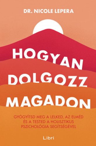 Hogyan dolgozz magadon - Dr. Nicole LePera (2022)