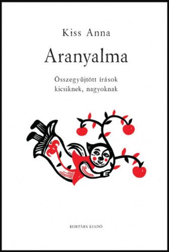 Aranyalma - Összegyűjtött írások kicsiknek és nagyoknak - Kiss Anna