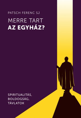 Merre tart az egyház? - Patsch Ferenc SJ