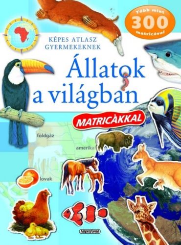 Állatok a világban matricákkal - Képes atlasz gyermekeknek