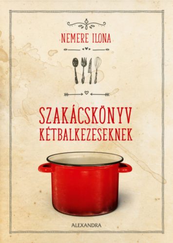 Szakácskönyv kétbalkezeseknek - Nemere Ilona