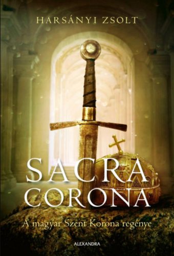 Sacra Corona - A magyar Szent Korona regénye - Harsányi Zsolt