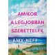 Amikor a legjobban szerettelek - Amy Neff