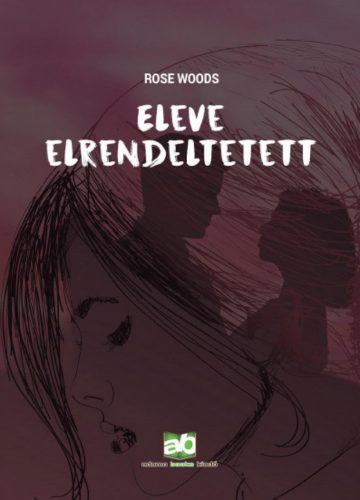 Eleve elrendeltetett - Rose Woods