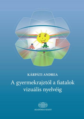 A gyermekrajztól a fiatalok vizuális nyelvéig - Kárpáti Andrea