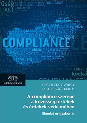 A compliance szerepe a közösségi értékek és érdekek védelmében – Kardkovács Kolos - Kocziszky G