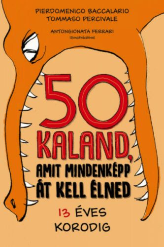 50 kaland, amit mindenképp át kell élned 13 éves korodig (Pierdomenico Baccalario)