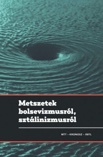 Metszetek bolsevizmusról, sztálinizmusról - Gyarmati György - Pihurik Judit