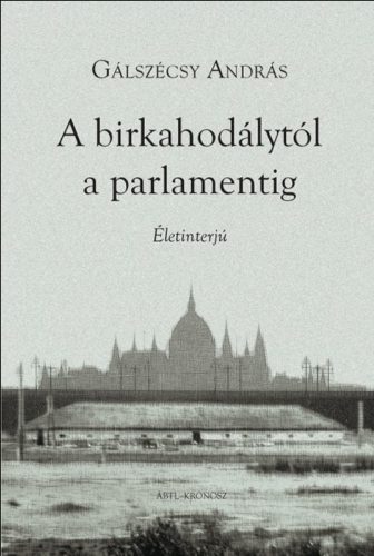 A birkahodálytól a parlamentig - Életinterjú - Gálszécsy András