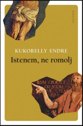 Istenem, ne romolj - Kukorelly Endre