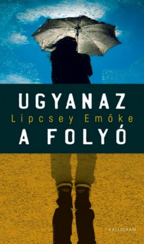 Ugyanaz a folyó - Lipcsey Emőke