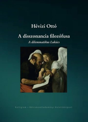 A disszonancia filozófusa - A dilemmatikus Lukács - Hévizi Ottó