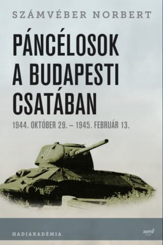 Páncélosok a budapesti csatában /1944. október 29. - 1945. február 13. (Számvéber Norbert)