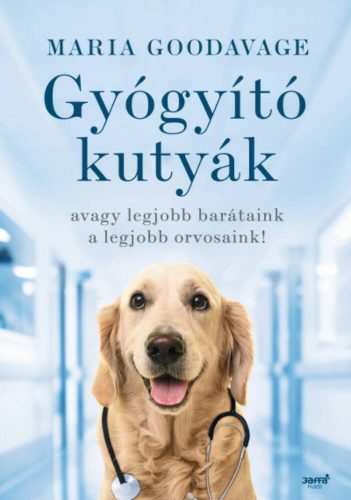 Gyógyító kutyák - avagy a legjobb barátaink a legjobb orvosaink! (Maria Goodavage)